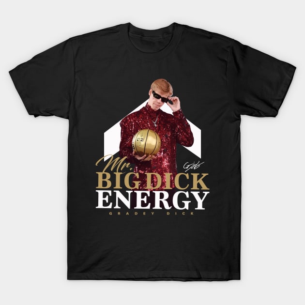 Gradey Dick Mr. Big Dick Energy T-Shirt by Juantamad